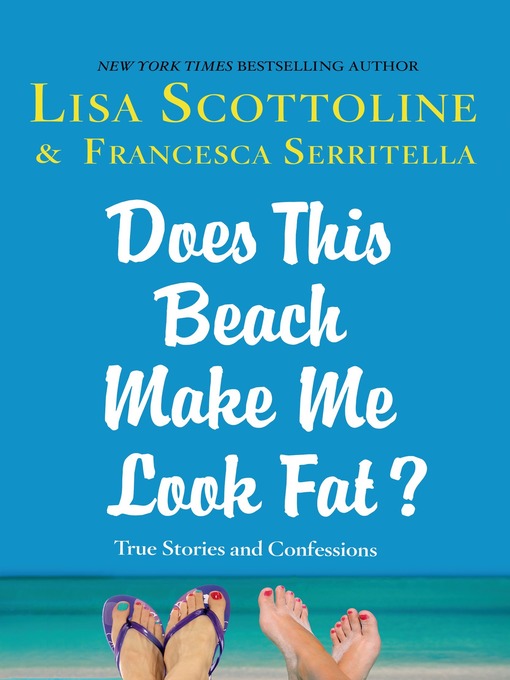 Title details for Does This Beach Make Me Look Fat? by Lisa Scottoline - Wait list